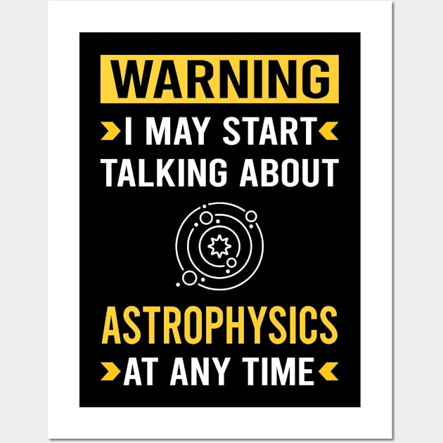 Warning Astrophysics Astrophysicist Wall Art by Good Day